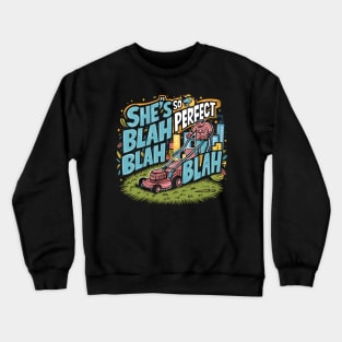 She's so perfect blah blah blah Crewneck Sweatshirt